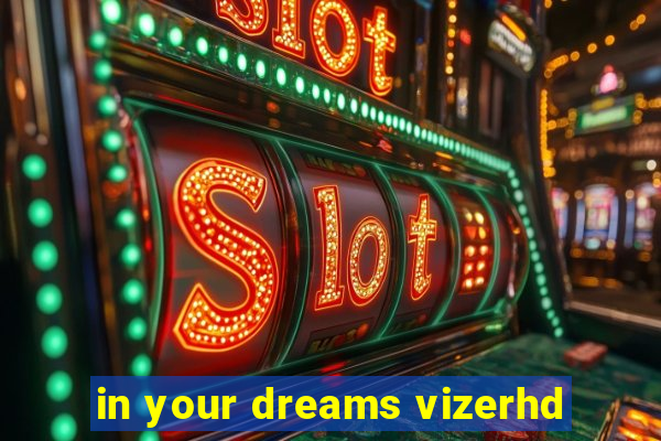 in your dreams vizerhd