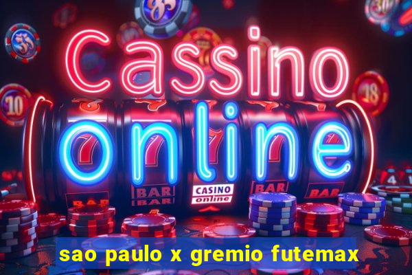 sao paulo x gremio futemax