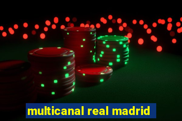 multicanal real madrid