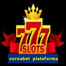 coroabet plataforma de jogos