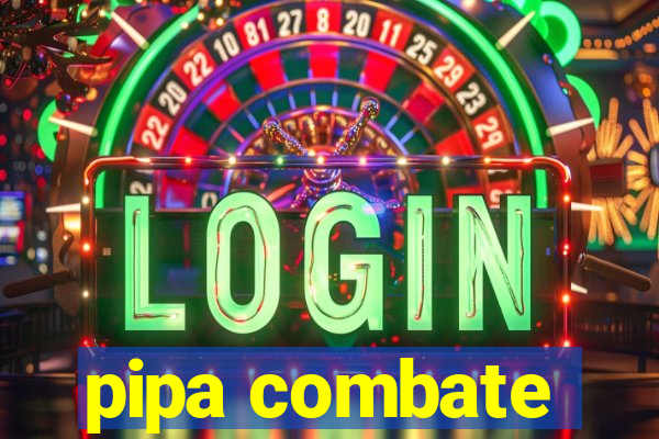 pipa combate