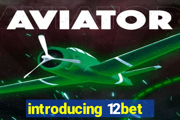 introducing 12bet
