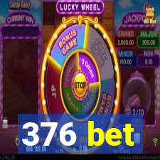 376 bet