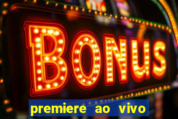 premiere ao vivo hoje gratis