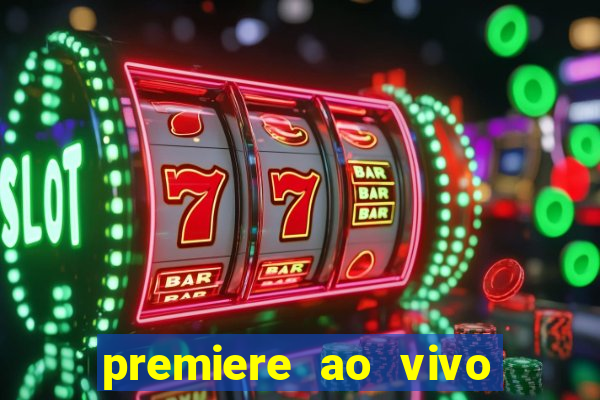 premiere ao vivo hoje gratis