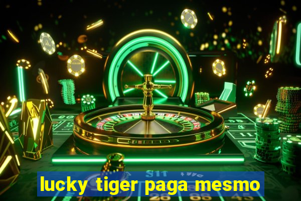 lucky tiger paga mesmo
