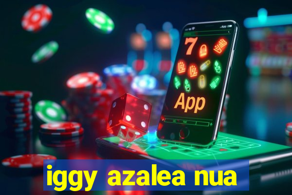 iggy azalea nua