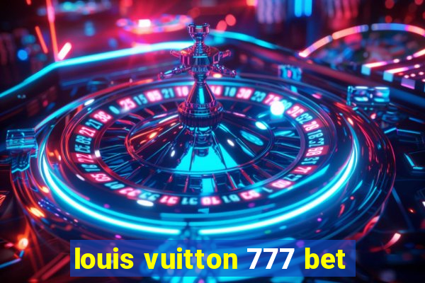 louis vuitton 777 bet