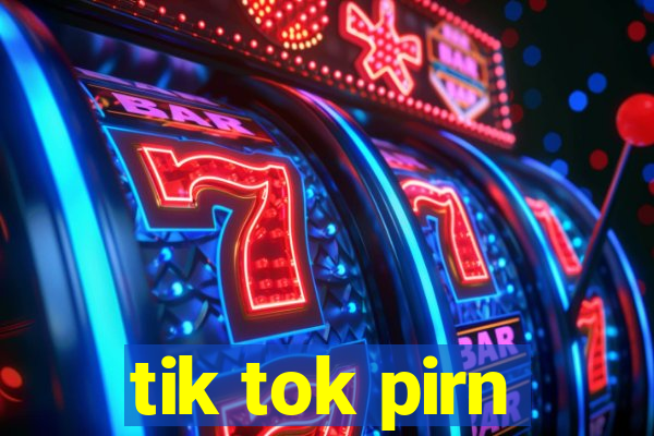 tik tok pirn