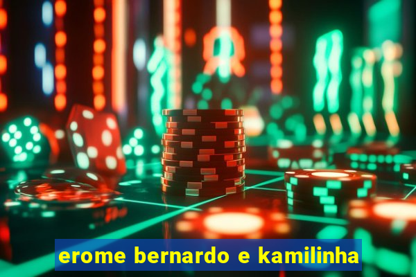 erome bernardo e kamilinha