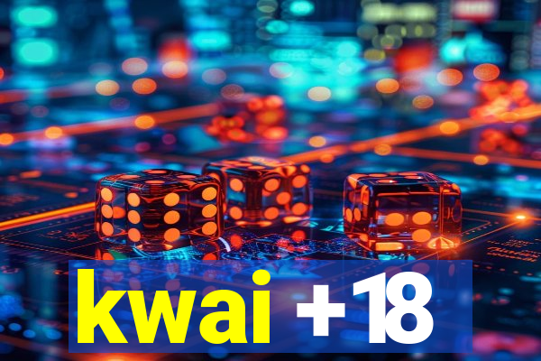 kwai +18