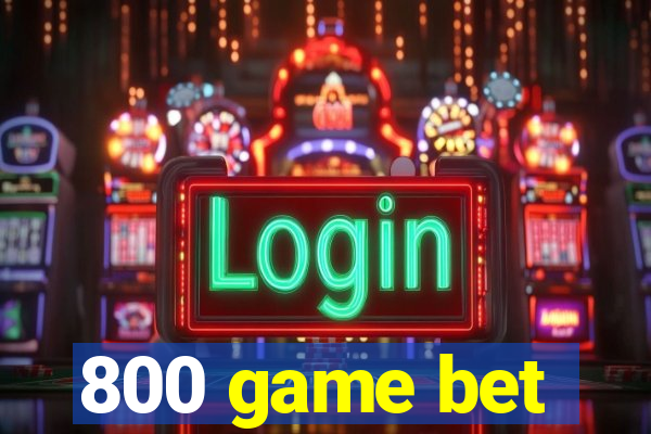 800 game bet