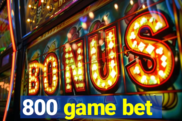 800 game bet