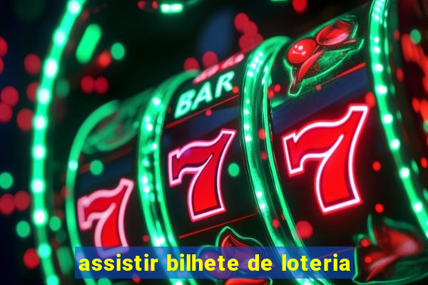 assistir bilhete de loteria