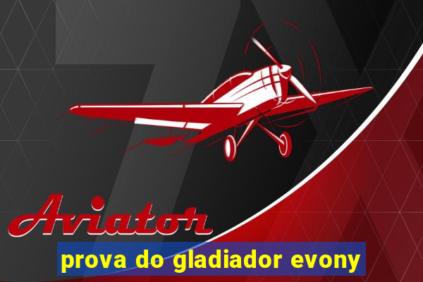 prova do gladiador evony