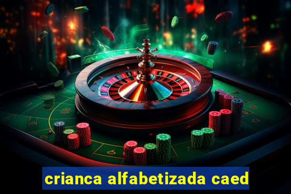 crianca alfabetizada caed