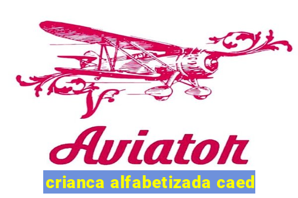 crianca alfabetizada caed