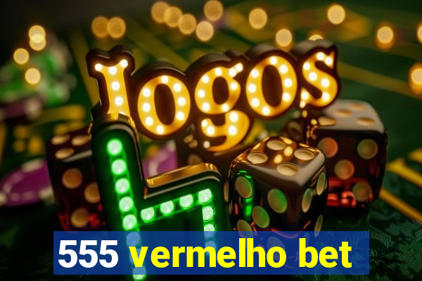 555 vermelho bet