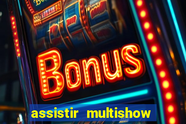 assistir multishow ao vivo