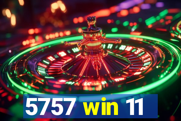 5757 win 11