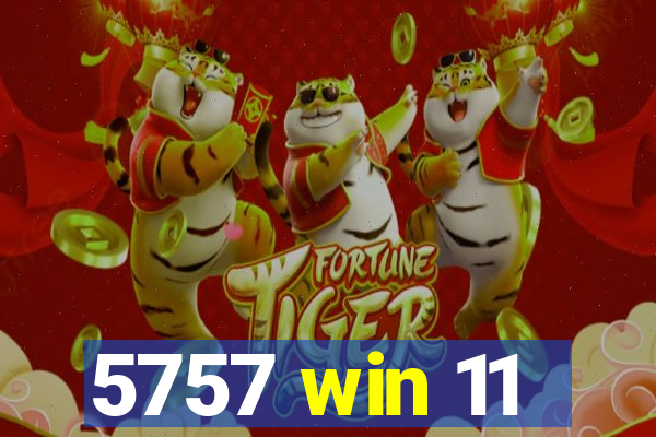 5757 win 11
