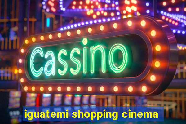 iguatemi shopping cinema