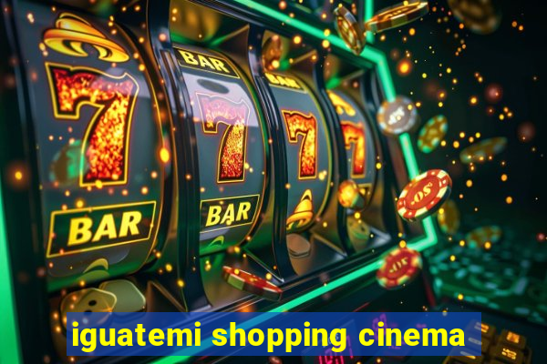 iguatemi shopping cinema