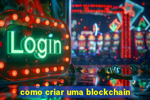 como criar uma blockchain