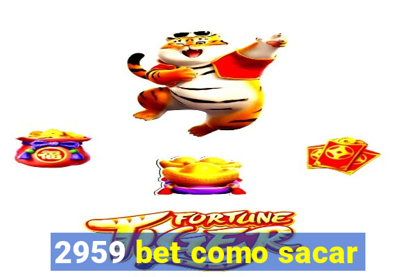 2959 bet como sacar