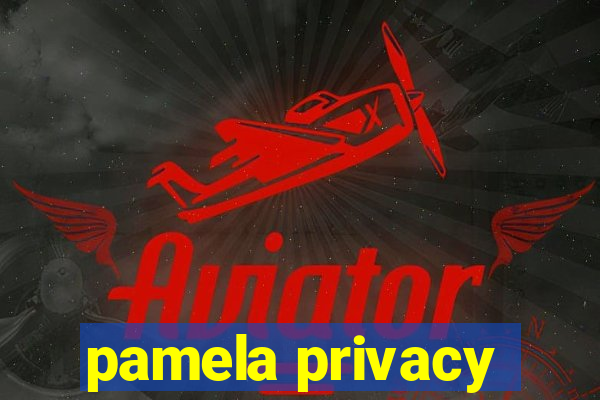 pamela privacy