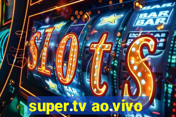 super.tv ao.vivo