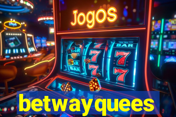 betwayquees
