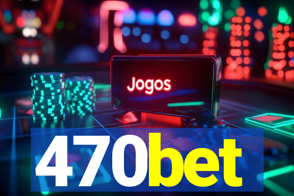 470bet