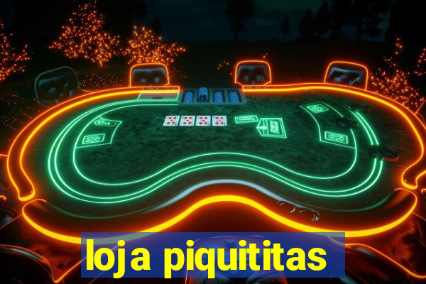 loja piquititas