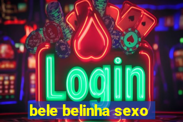 bele belinha sexo