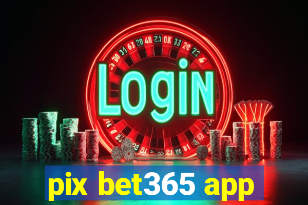 pix bet365 app