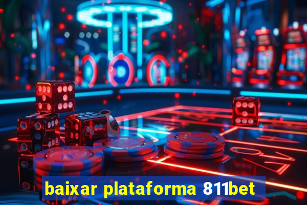 baixar plataforma 811bet