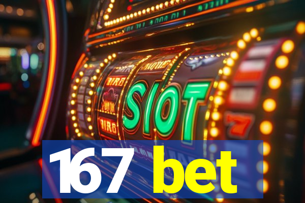 167 bet