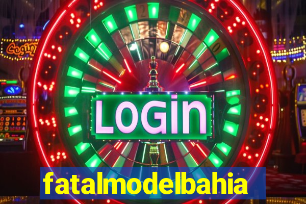 fatalmodelbahia