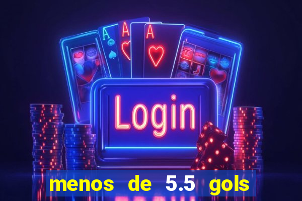 menos de 5.5 gols o que significa