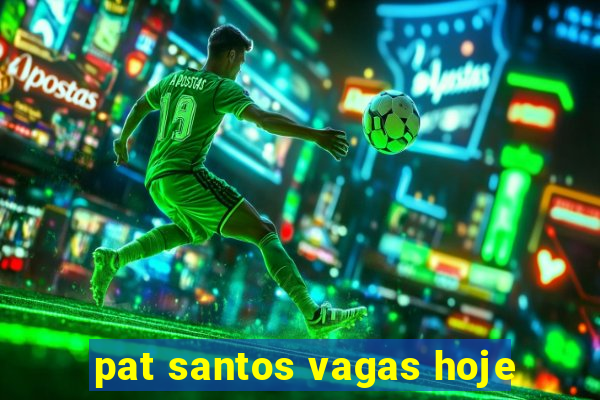 pat santos vagas hoje