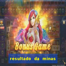 resultado da minas cap de hoje