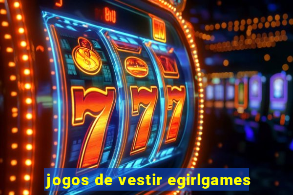 jogos de vestir egirlgames