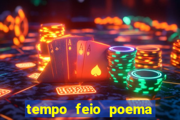 tempo feio poema tempo poesia fernando pessoa