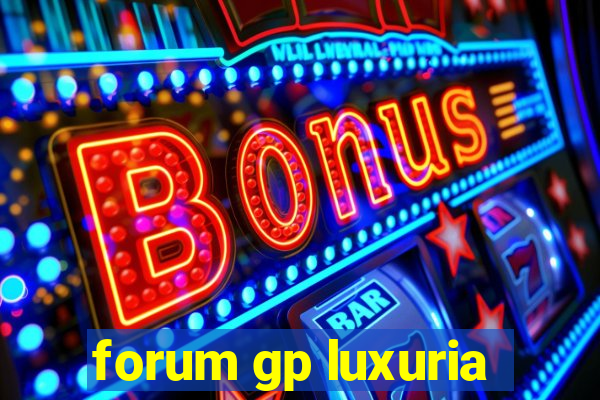 forum gp luxuria