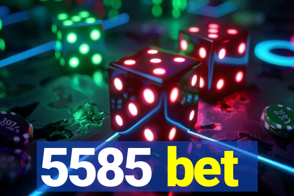 5585 bet