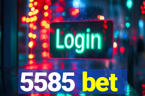 5585 bet