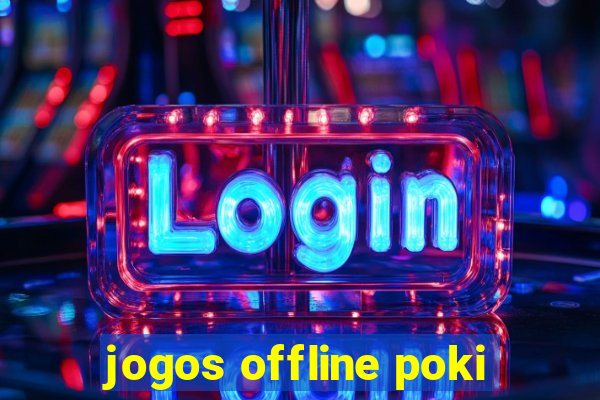 jogos offline poki