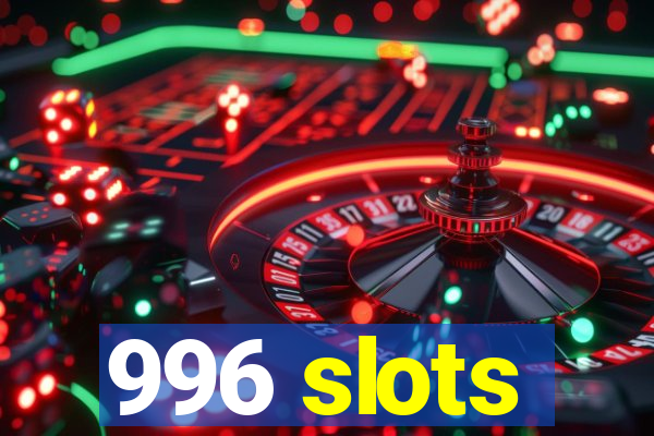996 slots