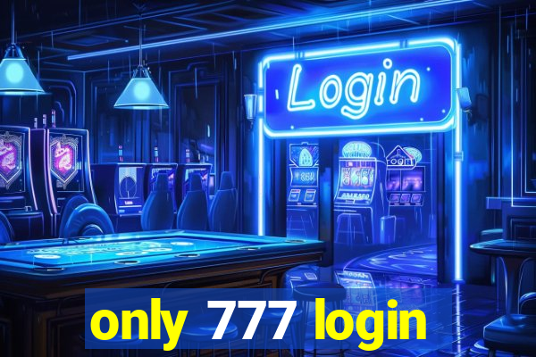 only 777 login